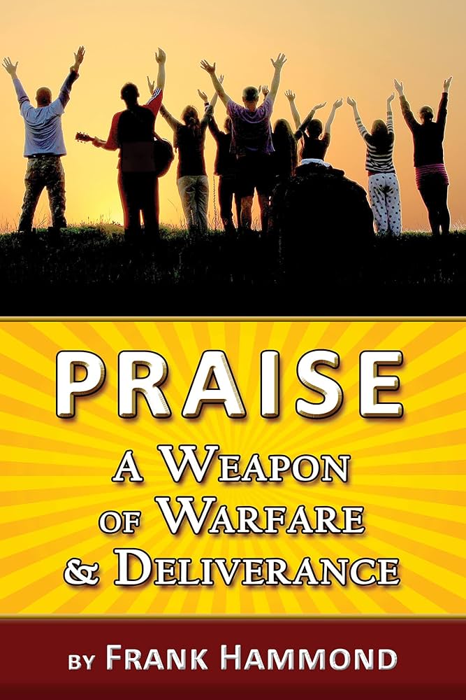 Praise: A Weapon of Warfare